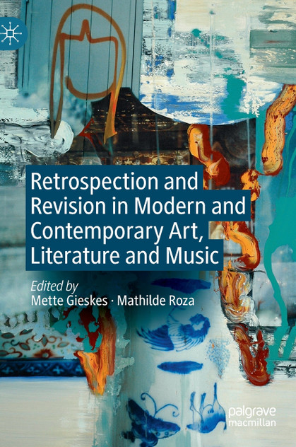 Retrospection and Revision in Modern and Contemporary Art, Literature and Music Retrospection and Revision in Modern and Contemporary Art, Literature and Music