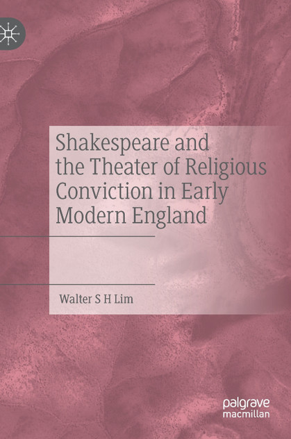 Shakespeare and the Theater of Religious Conviction in Early Modern England