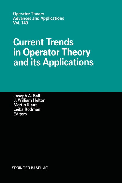 Current Trends in Operator Theory and its Applications Current Trends in Operator Theory and its Applications