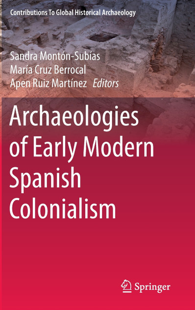 Archaeologies of Early Modern Spanish Colonialism Archaeologies of Early Modern Spanish Colonialism