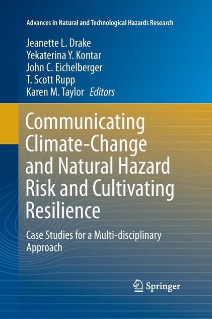 Communicating Climate-Change and Natural Hazard Risk and Cultivating Resilience Communicating Climate-Change and Natural Hazard Risk and Cultivating Resilience