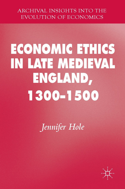 Economic Ethics in Late Medieval England, 1300-1500 Economic Ethics in Late Medieval England, 1300-1500