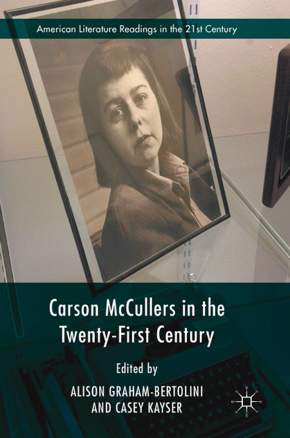 Carson McCullers in the Twenty-First Century Carson McCullers in the Twenty-First Century