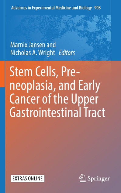 Stem Cells, Pre-neoplasia, and Early Cancer of the Upper Gastrointestinal Tract Stem Cells, Pre-neoplasia, and Early Cancer of the Upper Gastrointestinal Tract