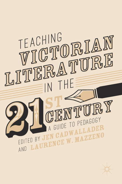 Teaching Victorian Literature in the Twenty-First Century Teaching Victorian Literature in the Twenty-First Century