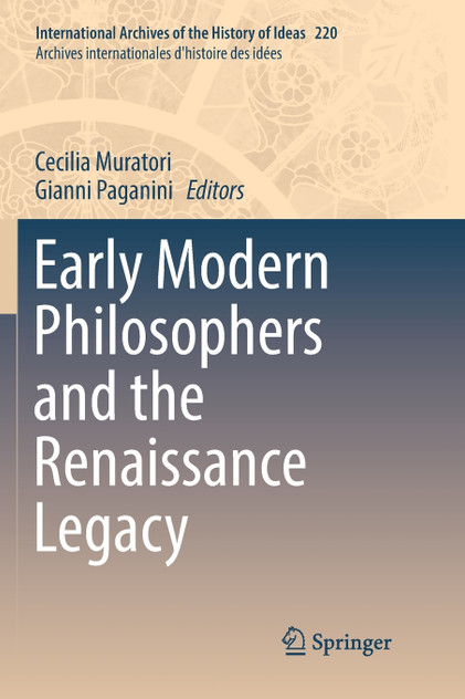 Early Modern Philosophers and the Renaissance Legacy Early Modern Philosophers and the Renaissance Legacy