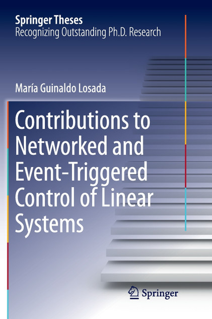 Contributions to Networked and Event-Triggered Control of Linear Systems Contributions to Networked and Event-Triggered Control of Linear Systems