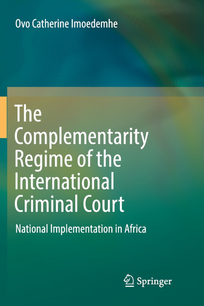The Complementarity Regime of the International Criminal Court The Complementarity Regime of the International Criminal Court
