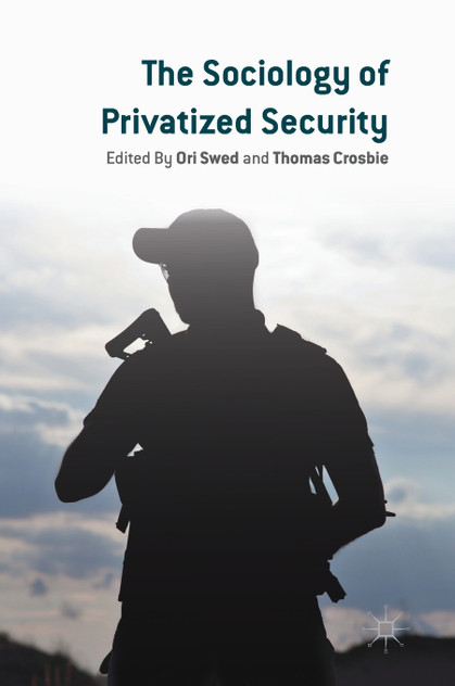 The Sociology of Privatized Security The Sociology of Privatized Security