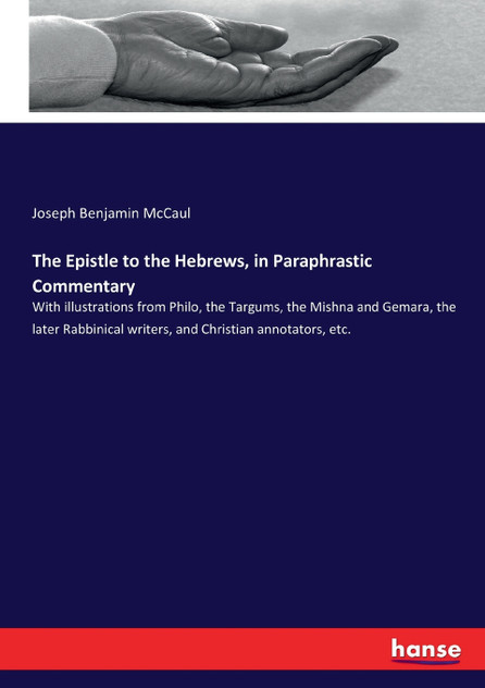 The Epistle to the Hebrews, in Paraphrastic Commentary The Epistle to the Hebrews, in Paraphrastic Commentary