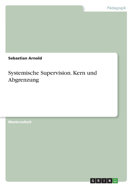 Systemische Supervision. Kern und Abgrenzung