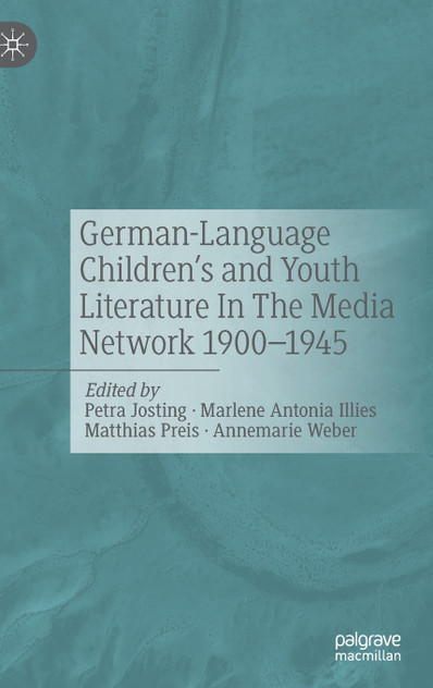 German-Language Children's and Youth Literature In The Media Network 1900-1945. German-Language Children's and Youth Literature In The Media Network 1900-1945.