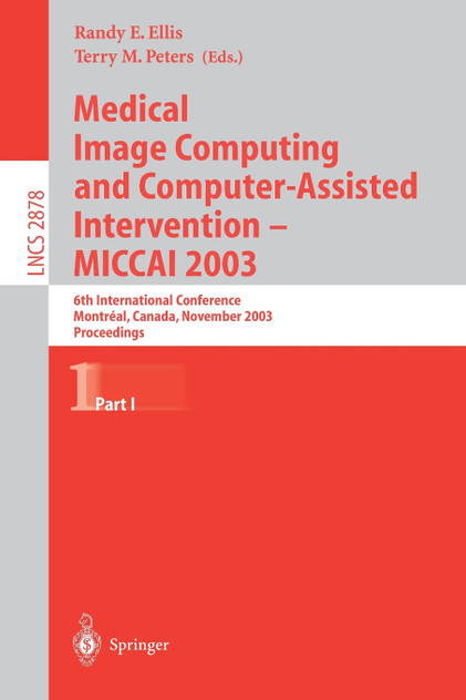 Medical Image Computing and Computer-Assisted Intervention - Miccai 2003 Medical Image Computing and Computer-Assisted Intervention - Miccai 2003