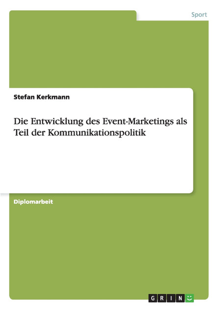 Die Entwicklung des Event-Marketings als Teil der Kommunikationspolitik Die Entwicklung des Event-Marketings als Teil der Kommunikationspolitik