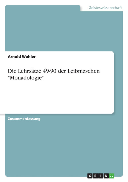 Die Lehrsätze 49-90 der Leibnizschen "Monadologie"
