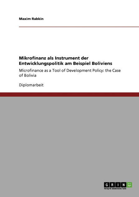 Mikrofinanz als Instrument der Entwicklungspolitik am Beispiel Boliviens Mikrofinanz als Instrument der Entwicklungspolitik am Beispiel Boliviens