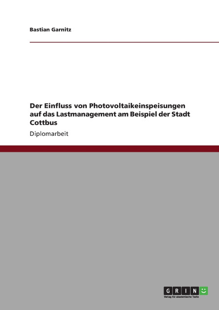 Der Einfluss von Photovoltaikeinspeisungen auf das Lastmanagement am Beispiel der Stadt Cottbus Der Einfluss von Photovoltaikeinspeisungen auf das Lastmanagement am Beispiel der Stadt Cottbus