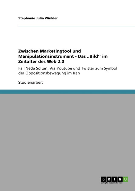 Zwischen Marketingtool und Manipulationsinstrument - Das ,,Bild'' im Zeitalter des Web 2.0 Zwischen Marketingtool und Manipulationsinstrument - Das ,,Bild'' im Zeitalter des Web 2.0