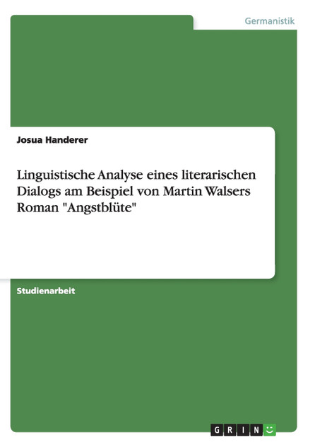 Linguistische Analyse eines literarischen Dialogs am Beispiel von Martin Walsers Roman "Angstblüte"