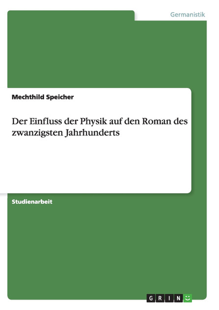 Der Einfluss der Physik auf den Roman des zwanzigsten Jahrhunderts Der Einfluss der Physik auf den Roman des zwanzigsten Jahrhunderts