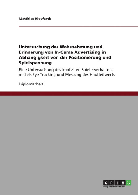 Untersuchung der Wahrnehmung und Erinnerung von In-Game Advertising in Abhängigkeit von der Positionierung und Spielspannung Untersuchung der Wahrnehmung und Erinnerung von In-Game Advertising in Abhängigkeit von der Positionierung und Spielspannung