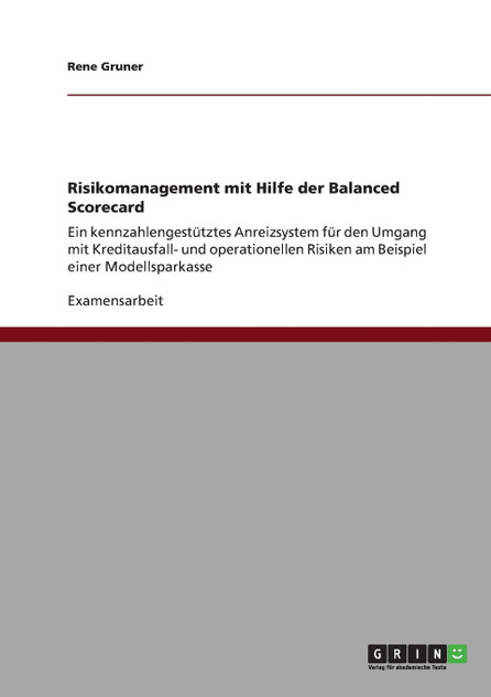Risikomanagement mit Hilfe der Balanced Scorecard Risikomanagement mit Hilfe der Balanced Scorecard
