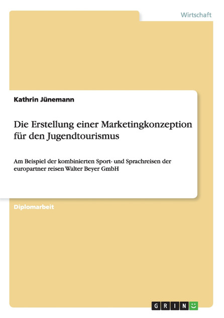 Die Erstellung einer Marketingkonzeption für den Jugendtourismus Die Erstellung einer Marketingkonzeption für den Jugendtourismus