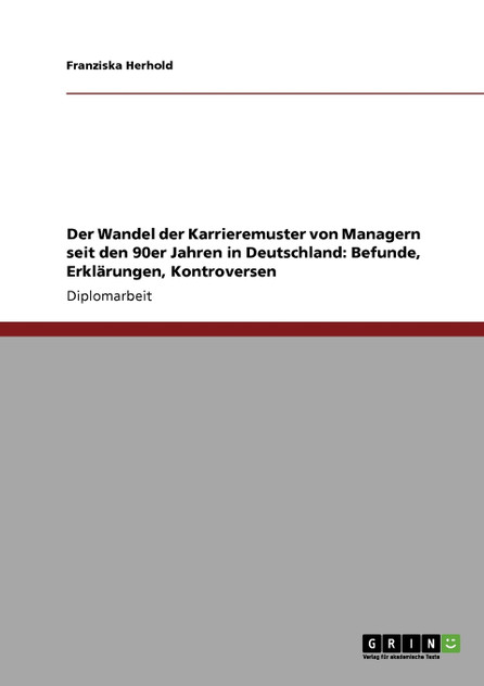 Der Wandel der Karrieremuster von Managern seit den 90er Jahren in Deutschland Der Wandel der Karrieremuster von Managern seit den 90er Jahren in Deutschland