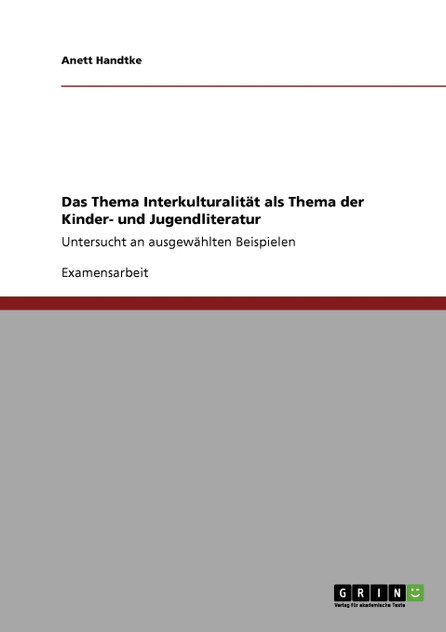 Das Thema Interkulturalität als Thema der Kinder- und Jugendliteratur Das Thema Interkulturalität als Thema der Kinder- und Jugendliteratur