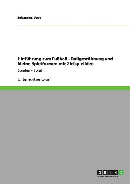 Hinführung zum Fußball - Ballgewöhnung und kleine Spielformen mit Zielspielidee