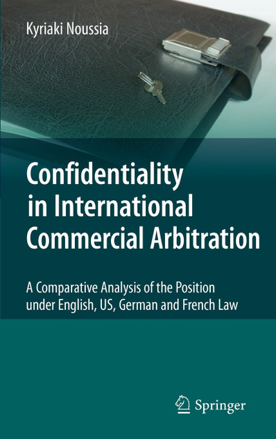 Confidentiality in International Commercial Arbitration Confidentiality in International Commercial Arbitration