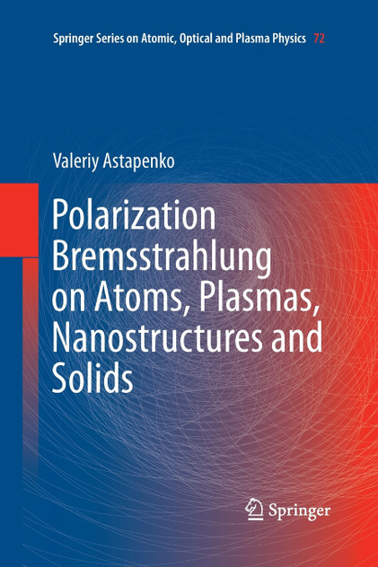 Polarization Bremsstrahlung on Atoms, Plasmas, Nanostructures and Solids