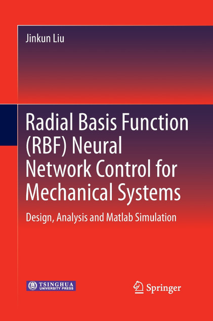 Radial Basis Function (RBF) Neural Network Control for Mechanical Systems Radial Basis Function (RBF) Neural Network Control for Mechanical Systems