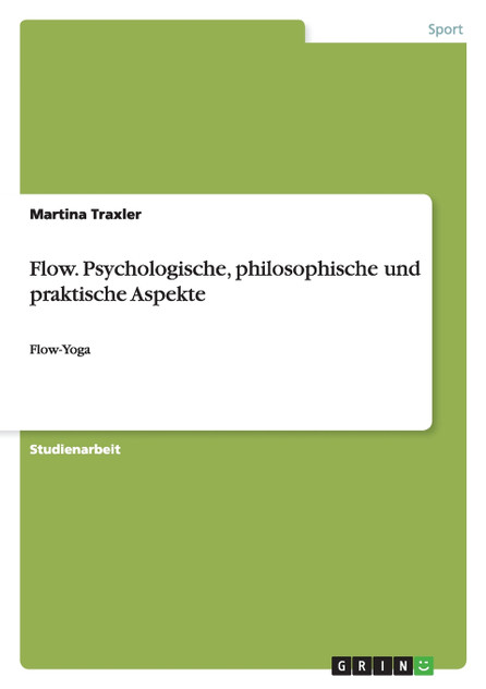 Flow. Psychologische, philosophische und praktische Aspekte Flow. Psychologische, philosophische und praktische Aspekte