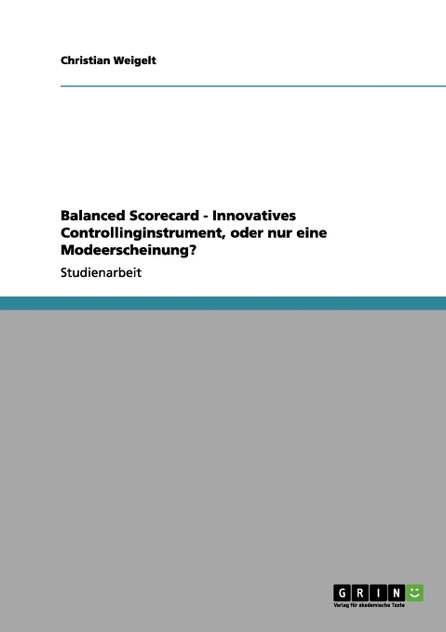 Balanced Scorecard - Innovatives Controllinginstrument, oder nur eine Modeerscheinung?