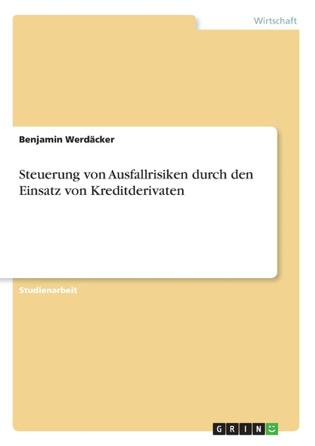 Steuerung von Ausfallrisiken durch den Einsatz von Kreditderivaten Steuerung von Ausfallrisiken durch den Einsatz von Kreditderivaten