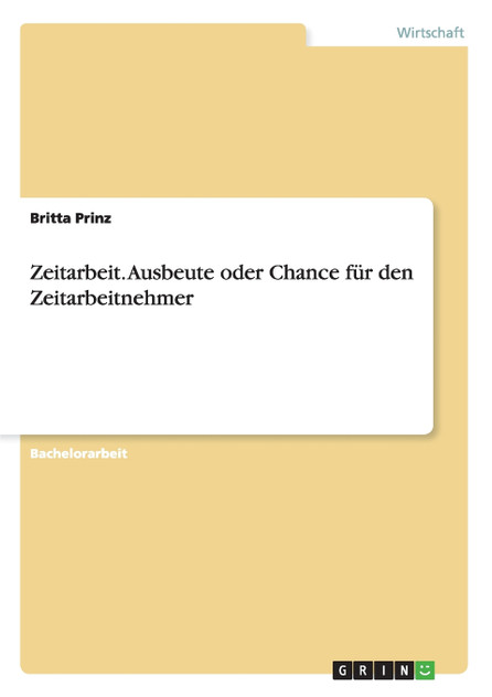 Zeitarbeit. Ausbeute oder Chance für den Zeitarbeitnehmer Zeitarbeit. Ausbeute oder Chance für den Zeitarbeitnehmer