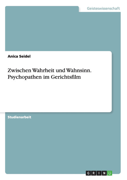 Zwischen Wahrheit und Wahnsinn. Psychopathen im Gerichtsfilm Zwischen Wahrheit und Wahnsinn. Psychopathen im Gerichtsfilm