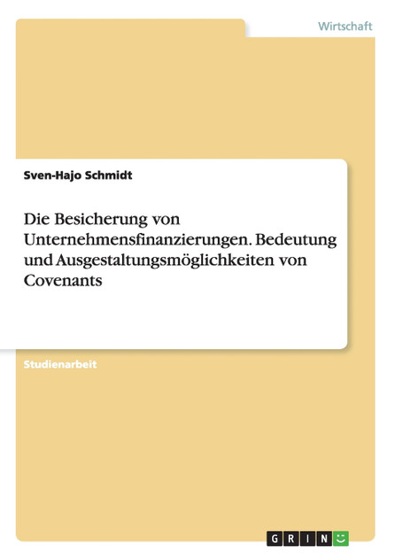 Die Besicherung von Unternehmensfinanzierungen. Bedeutung und Ausgestaltungsmöglichkeiten von Covenants