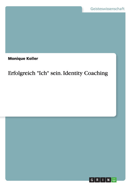 Erfolgreich "Ich" sein. Identity Coaching