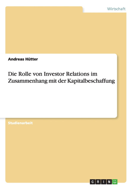 Die Rolle von Investor Relations im Zusammenhang mit der Kapitalbeschaffung Die Rolle von Investor Relations im Zusammenhang mit der Kapitalbeschaffung
