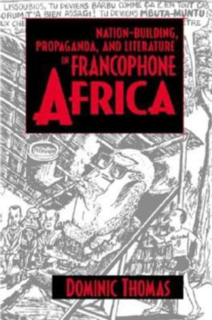 Nation-Building, Propaganda, and Literature in Francophone Africa Nation-Building, Propaganda, and Literature in Francophone Africa