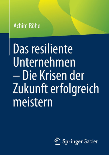 Das resiliente Unternehmen - Die Krisen der Zukunft erfolgreich meistern Das resiliente Unternehmen - Die Krisen der Zukunft erfolgreich meistern