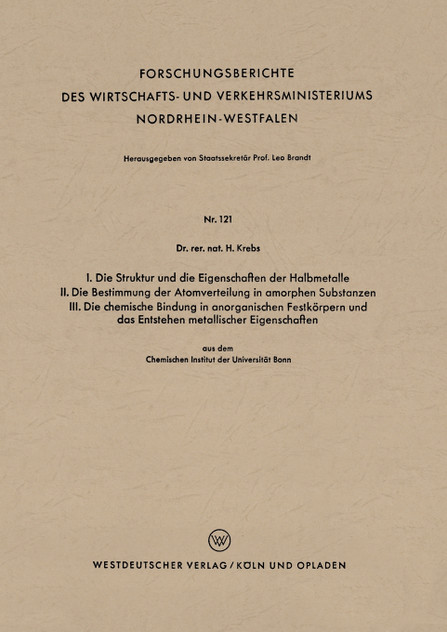 I. Die Struktur Und Die Eigenschaften Der Halbmetalle. II. Die Bestimmung Der Atomverteilung in Amorphen Substanzen. III. Die Chemische Bindung in Ano I. Die Struktur Und Die Eigenschaften Der Halbmetalle. II. Die Bestimmung Der Atomverteilung in Amorphen Substanzen. III. Die Chemische Bindung in Ano