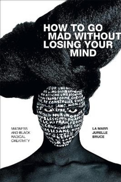 How to Go Mad without Losing Your Mind How to Go Mad without Losing Your Mind