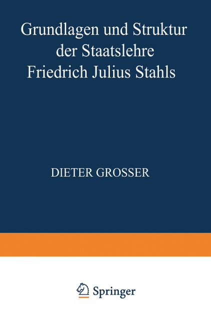 Grundlagen und Struktur der Staatslehre Friedrich Julius Stahls