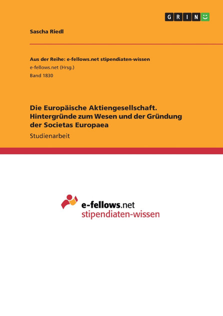 Die Europäische Aktiengesellschaft. Hintergründe zum Wesen und der Gründung der Societas Europaea Die Europäische Aktiengesellschaft. Hintergründe zum Wesen und der Gründung der Societas Europaea