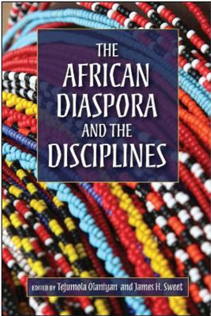 The African Diaspora and the Disciplines The African Diaspora and the Disciplines