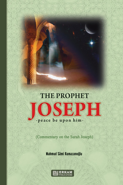 The Prophet Joseph (pbuh) - Commentary on the Surah Joseph The Prophet Joseph (pbuh) - Commentary on the Surah Joseph