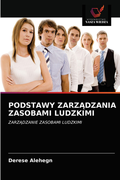 PODSTAWY ZARZĄDZANIA ZASOBAMI LUDZKIMI PODSTAWY ZARZĄDZANIA ZASOBAMI LUDZKIMI